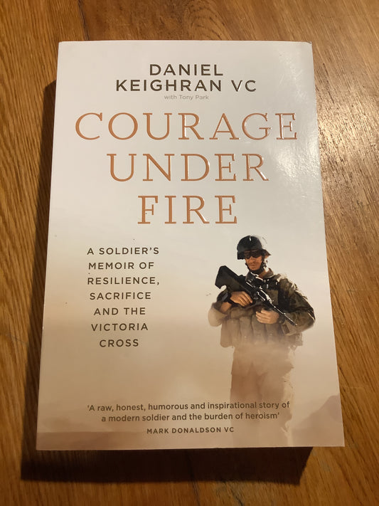 Courage under fire. Daniel Keighran & Tony Park. 2021.