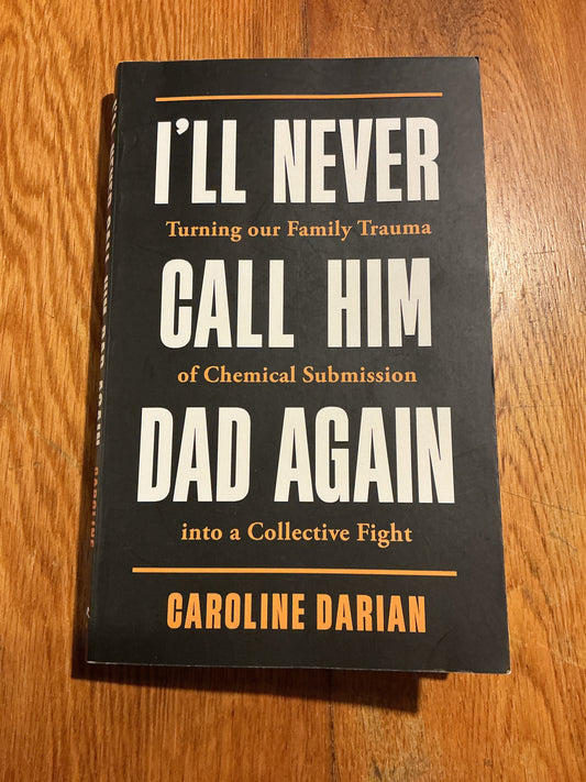 I’ll never call him Dad again: turning our family trauma of chemical submission into a collective fight. Caroline Darian. 2022.