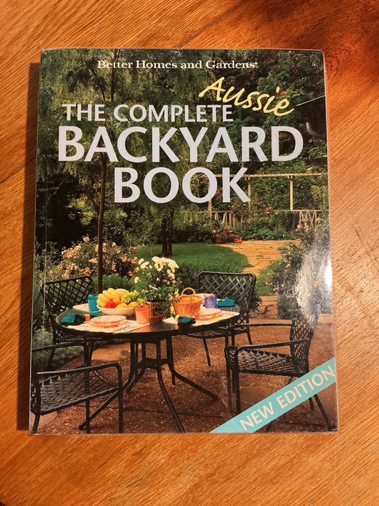 Complete Aussie backyard book. Better Homes and Gardens. 2003.