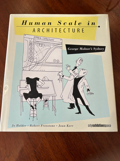 Human scale in architecture: George Molnar’s Sydney. Jo Holder, Robert Freestone & Joan Kerr. 2003.