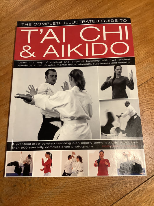 T’ai chi & Aikido: learn the way of spiritual and physical harmony with two ancient martial arts that develop mental focus, strength, suppleness and stamina. Andrew Popovic & Peter Brady. 2007.