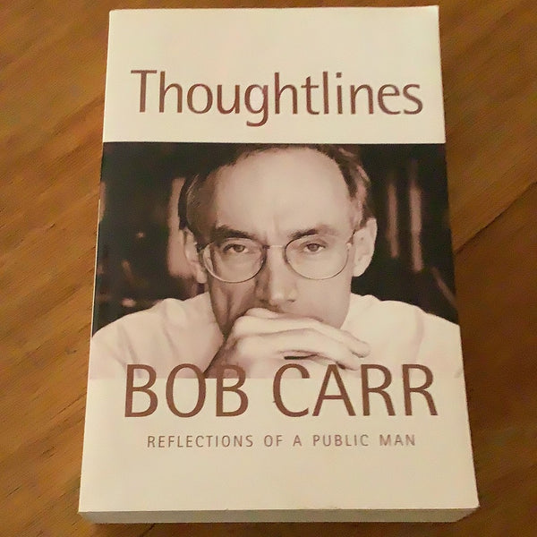 Thought lines: reflections of a public man. Bob Carr. 2002.