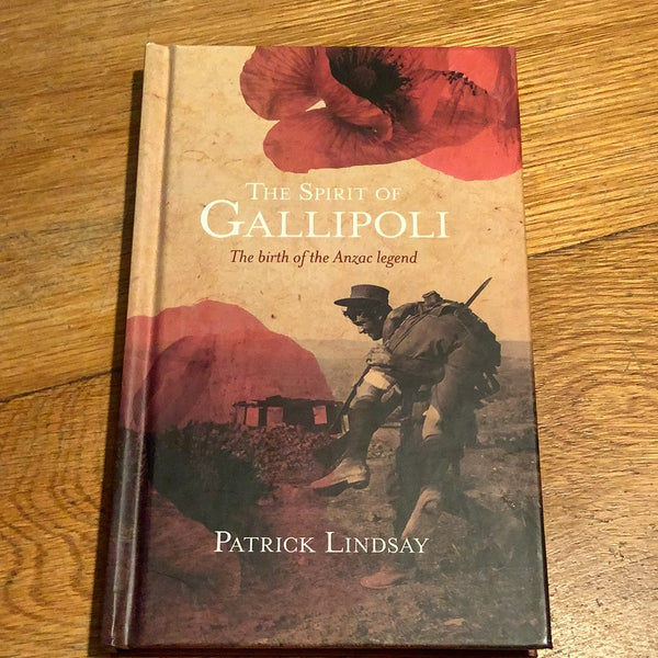 Spirit of Gallipoli: the birth of the ANZAC legend. Patrick Lindsay. 2013.