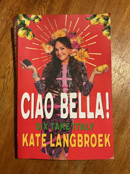 Ciao Bella: six take Italy. Kate Langbroek. 2021.