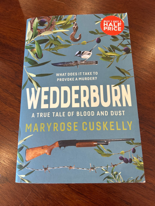 Wedderburn: a true tale of blood and dust. Maryrose Cuskelly. 2018.