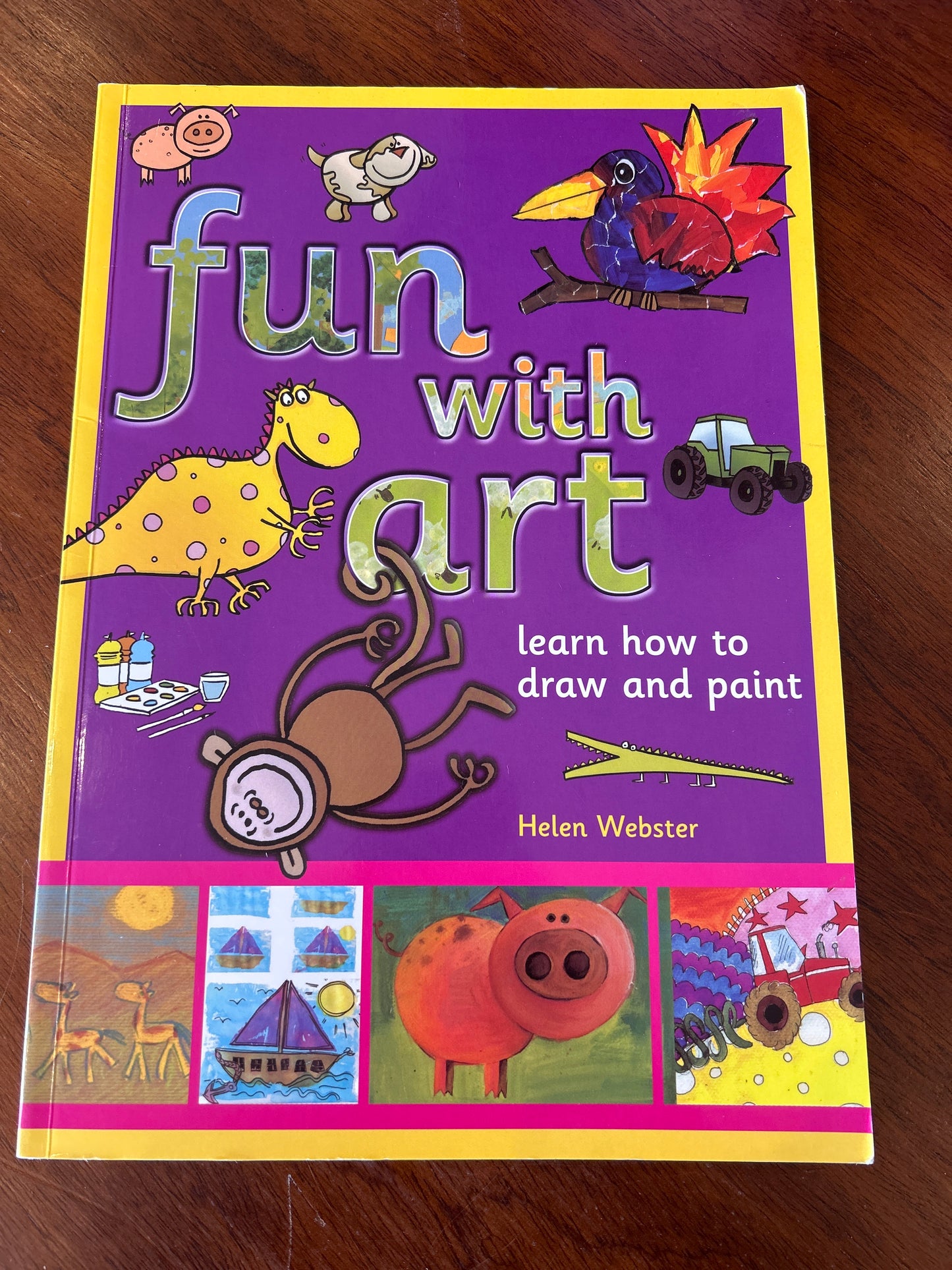 Fun with art: learn how to draw and paint. Helen Webster. 2009.