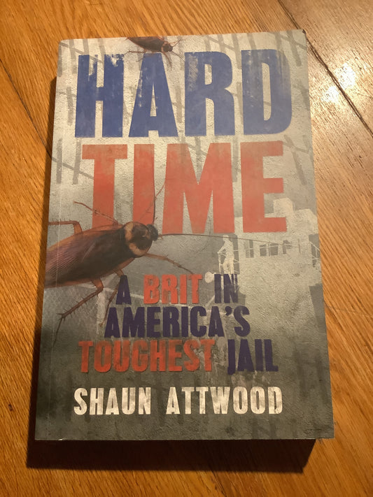 Hard time: a Brit in America’s toughest jail. Shaun Attwood. 2010.