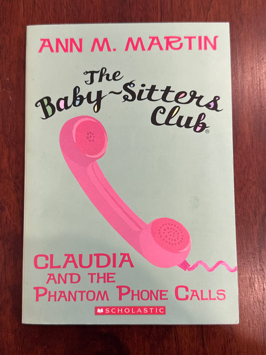 Baby-Sitters Club: Claudia and the phantom phone calls. Ann Martin. 2010.