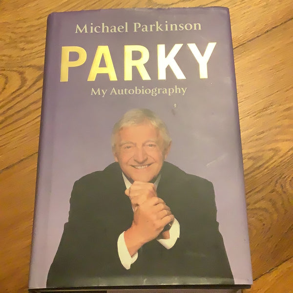 Parky: my autobiography. Michael Parkinson. 2008.