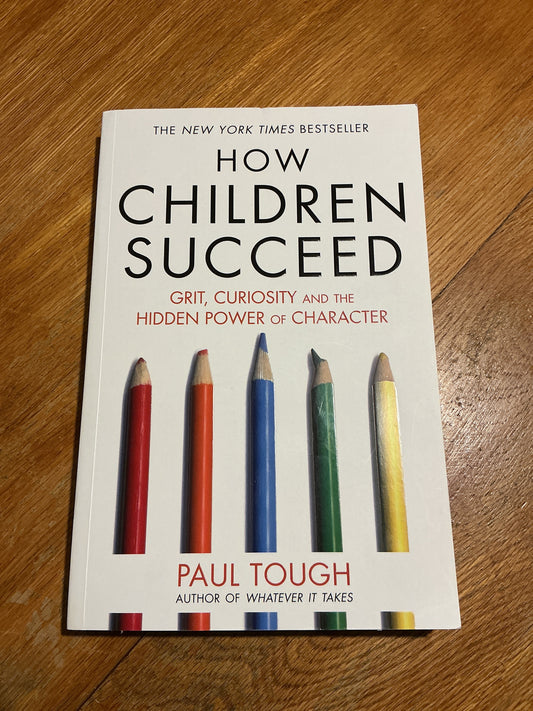 How children succeed: grit, curiosity and the hidden power of character. Paul Tough. 2013.