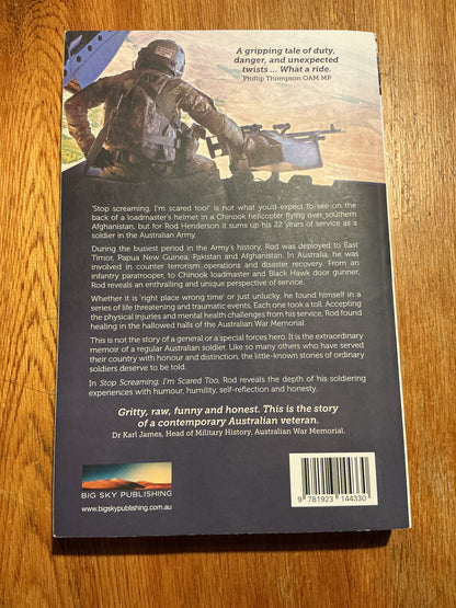 Stop screaming I’m scared too: an Australian soldier’s story: East Timor, Pakistan, PNG, Afghanistan. Rod Henderson. 2024.