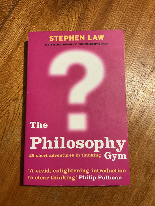 Philosophy gym: 25 short  adventures in thinking. Stephen Law. 2003.