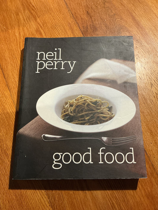 Good food. Neil Perry. 2010.