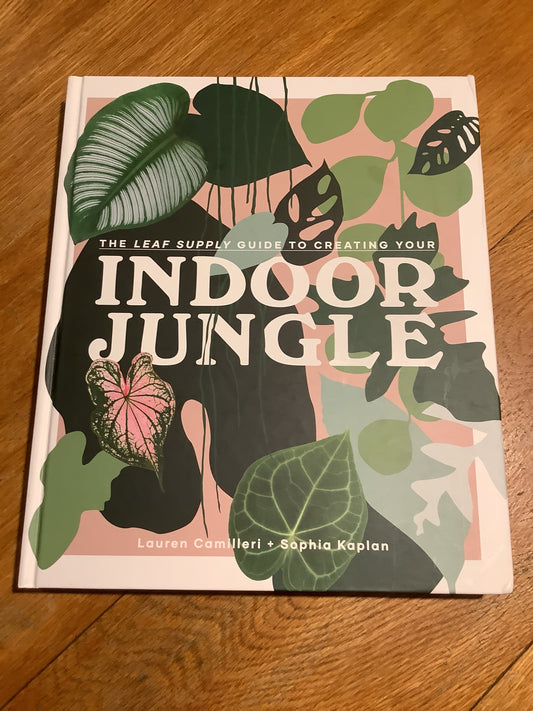 Leaf supply guide to creating your indoor jungle. Lauren Camilleri & Sophia Kaplan. 2019.