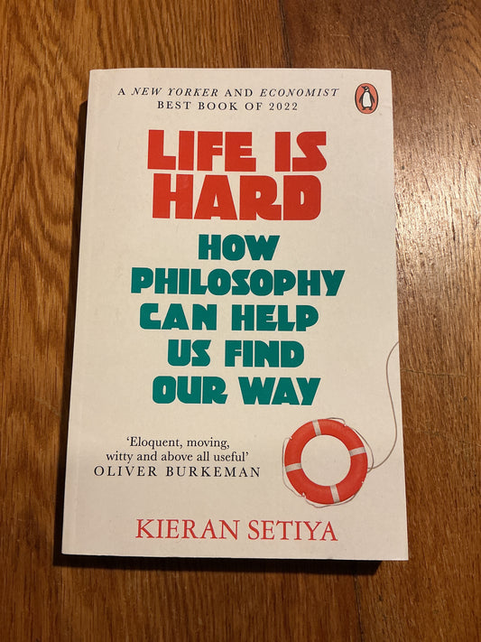 Life is hard: how philosophy can help us find our way. Kieran Setiya. 2023.