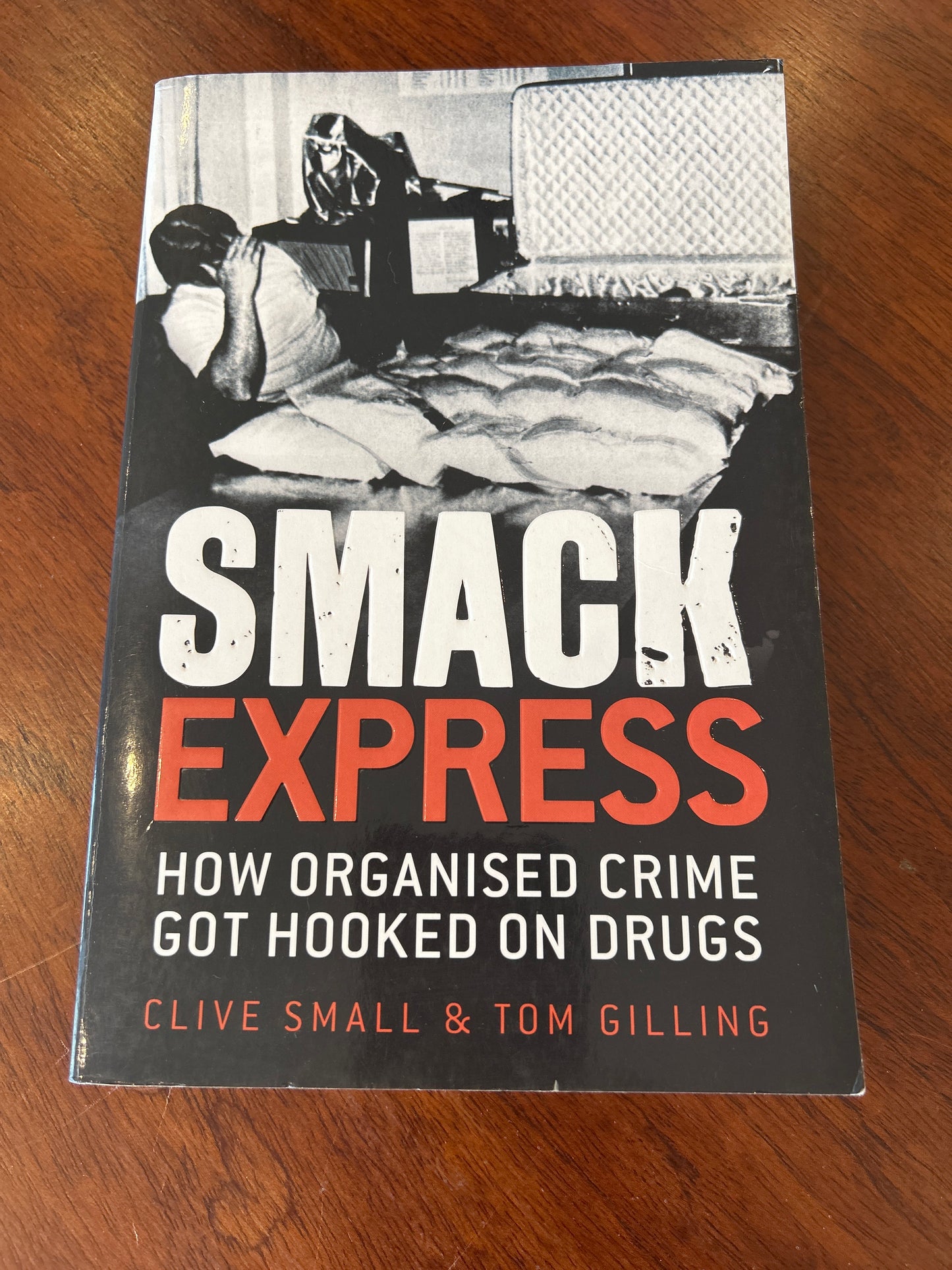 Smack express: how organised crime got hooked on drugs. Clive Small & Tom Gilling. 2007.
