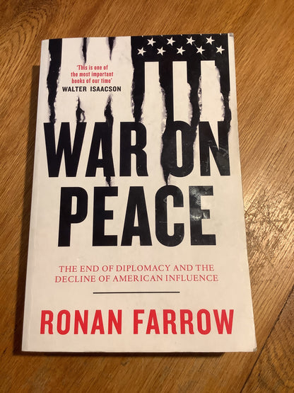 War on peace: the end of diplomacy and the decline of american influence. Ronan Farrow. 2018.