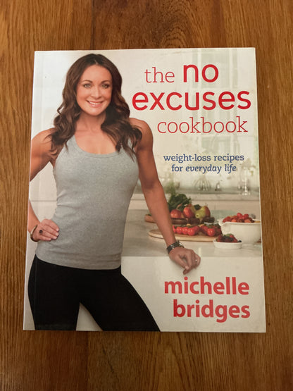 No excuses cookbook: weight-loss recipes for everyday life. Michelle Bridges. 2012.