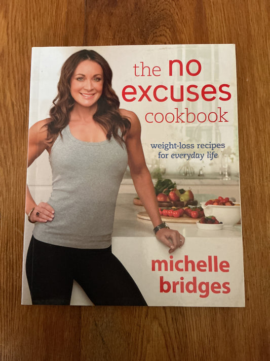 No excuses cookbook: weight-loss recipes for everyday life. Michelle Bridges. 2012.