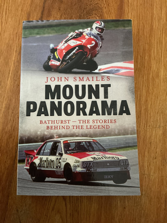 Mount Panorama: Bathurst: the stories behind the legend. John Smailes. 2019.