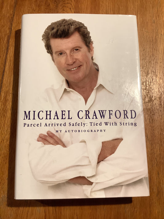 Parcel arrived safely: tied with string: my autobiography. Michael Crawford. 1999.