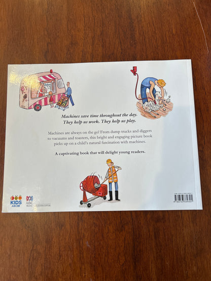 ABC Kids book of machines. Helen Martin, Judith Simpson & Cheryl Orsini. 2018.
