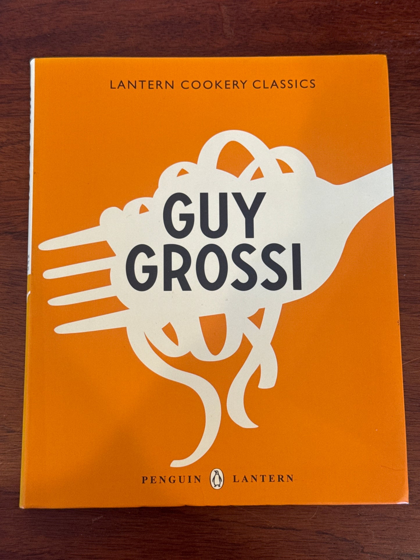 Lantern Cookery Classics Guy Grossi. 2013.