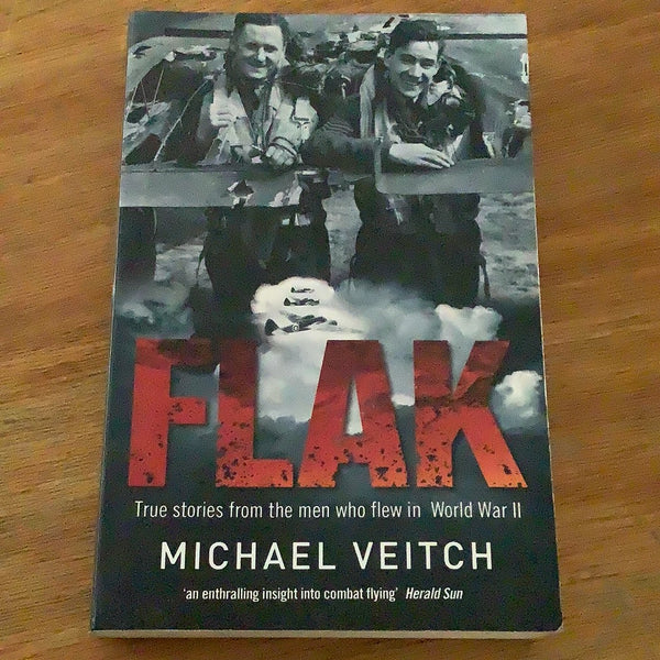 Flak: true stories from the men who flew in World War II. Michael Veitch. 2006.