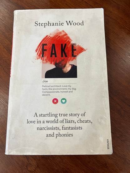 Fake: a startling true story of love in a world of liars, cheats, narcissists, fantasists and phonies. Stephanie Wood. 2019.