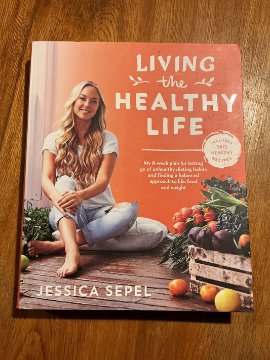 Living the healthy life. Jessica Sepel. 2017.