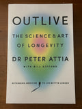 Outlive the science & art of longevity. Dr Peter Attia with Bill Gifford. 2023.