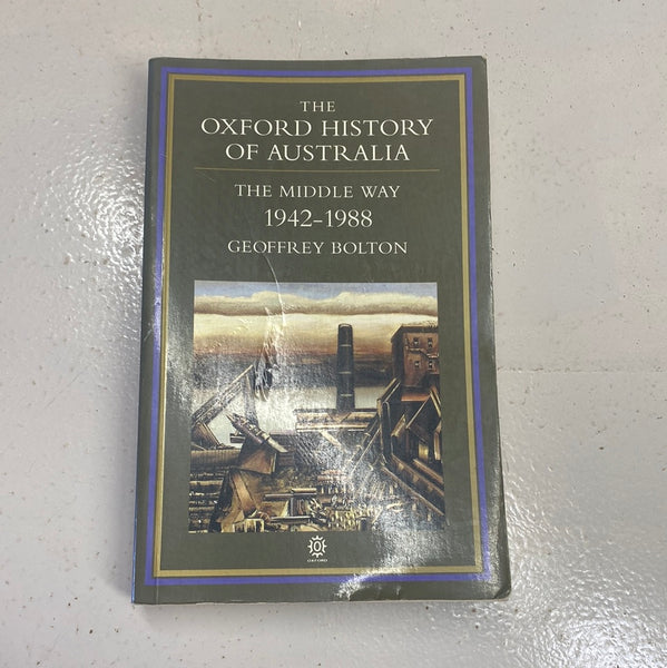 Oxford History of Australia Vol 5: The Middle Way 1942 - 1988. Geoffrey Bolton. 1993.