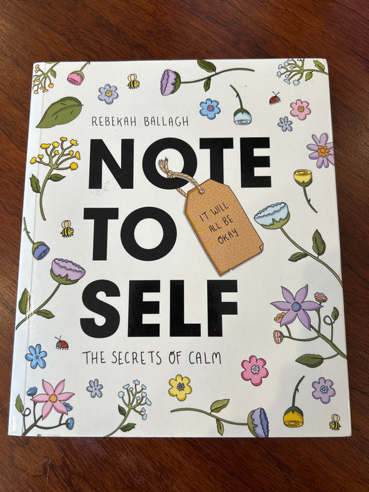 Note to self: the secrets of calm. Rebekah Ballagh. 2020.