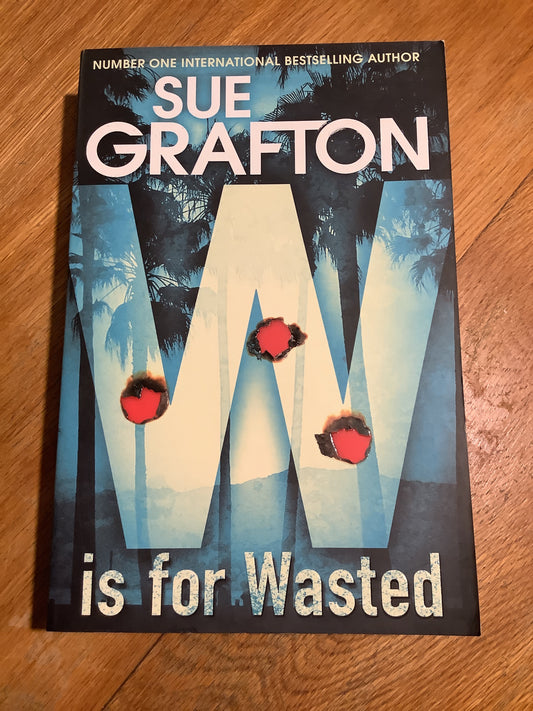 W is for wasted. Sue Grafton. 2013.