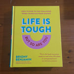Life is tough but so are you. Briony Benjamin. 2021.