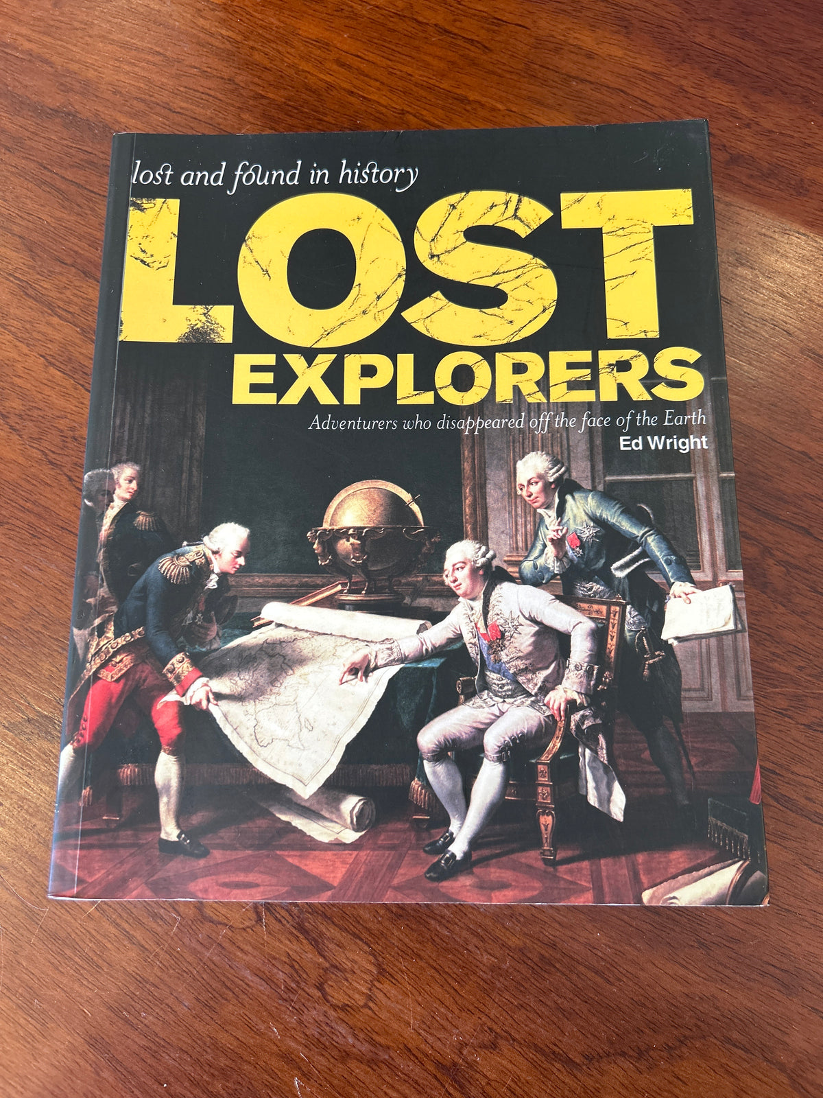 Lost explorers: adventurers who disappeared off the face of the earth. Ed Wright. 2008.