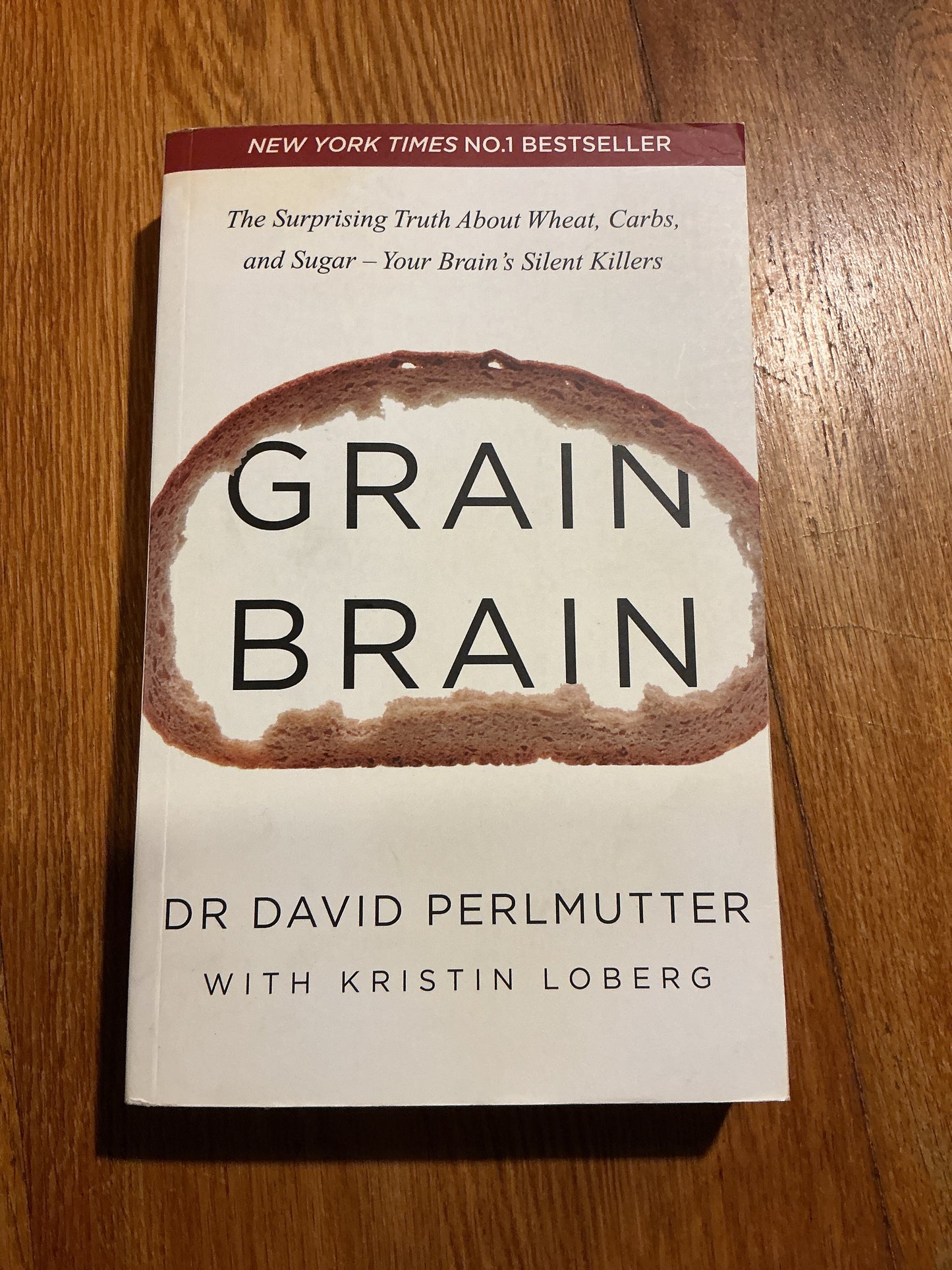Grain brain: the surprising truth about wheat, carbs and sugar - your brain’s silent killers. David Perlmutter and Kristin Loberg. 2014.