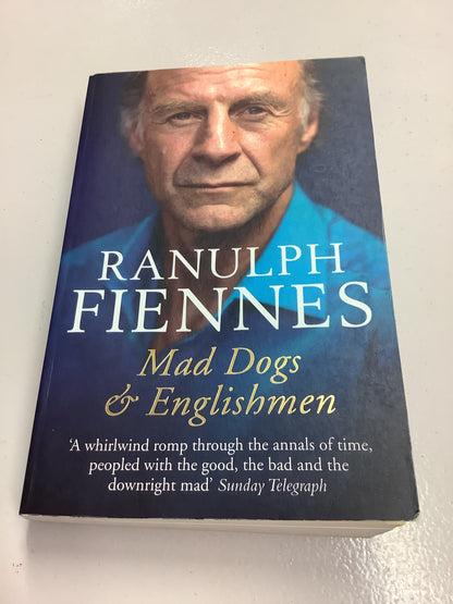 Mad dogs & englishmen: an expedition round my family. Ranulph Fiennes. 2010.