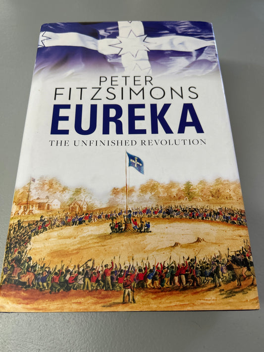 Eureka: the unfinished revolution. Peter Fitzsimons. 2012.