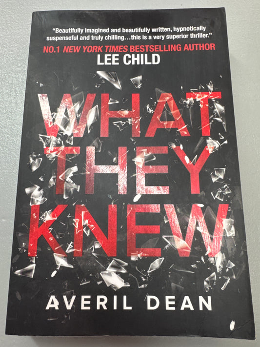 What they knew. Averil Dean. 2016.