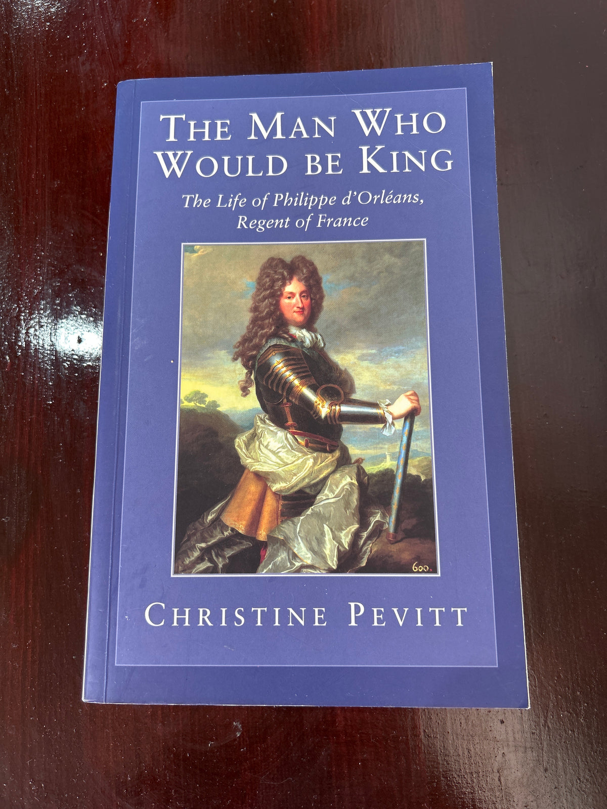 Man who would be king: the life of Philippe d’Orleans, regent of France 1674-1723. Christine Pevitt. 1998.