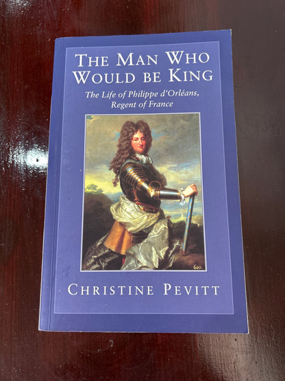 Man who would be king: the life of Philippe d’Orleans, regent of France 1674-1723. Christine Pevitt. 1998.