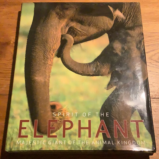 Spirit of the elephant: majestic giant of the animal kingdom. Gill Davies. 2008.