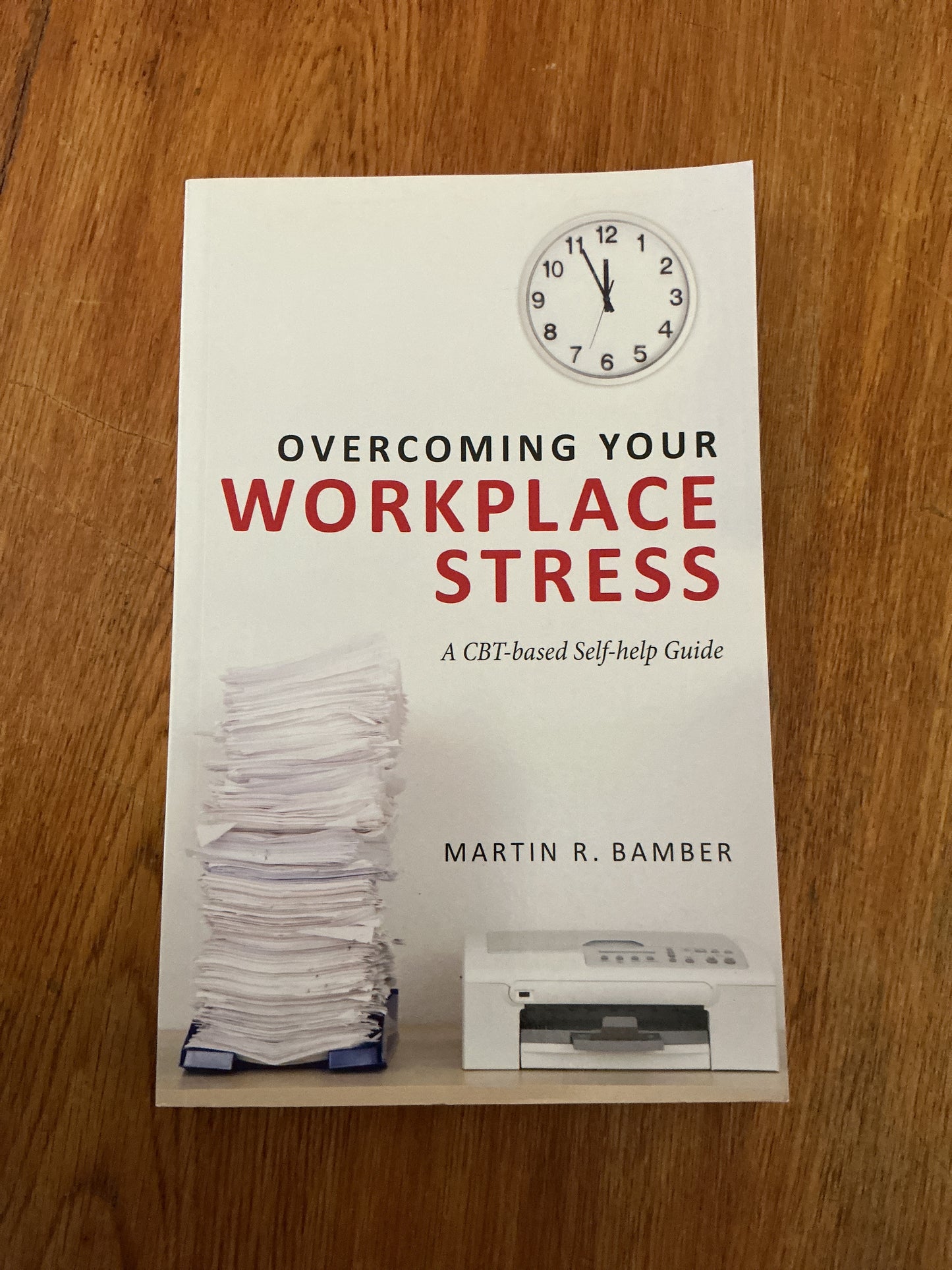 Overcoming your workplace stress: a cbt-based self-help guide. Martin Bamber. 2011.