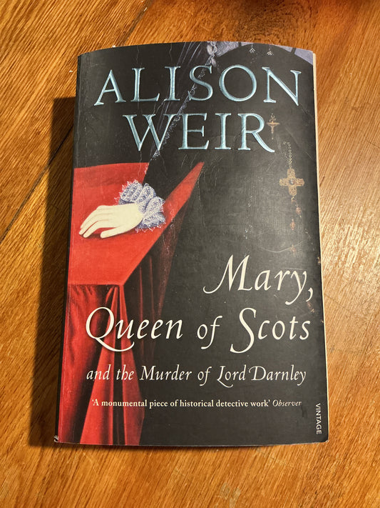 Mary, Queen of Scots and the murder of Lord Darnley. Alison Weir. 2008.