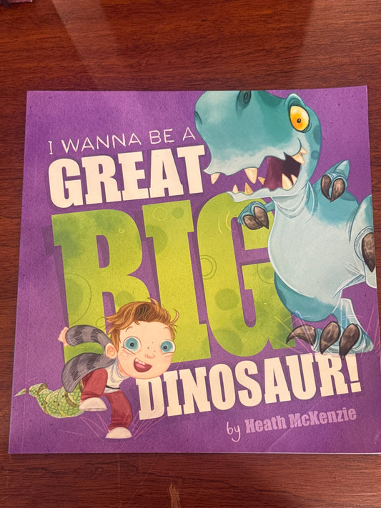 I Wanna be a Great Big Dinosaur. Heath McKenzie. 2020.