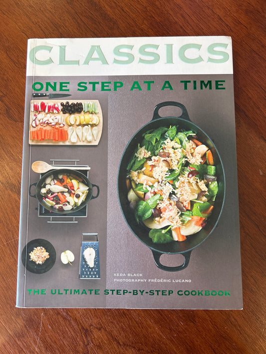 Classics: one step at a time: the ultimate step-by-step cookbook. Keda Black. 2007.