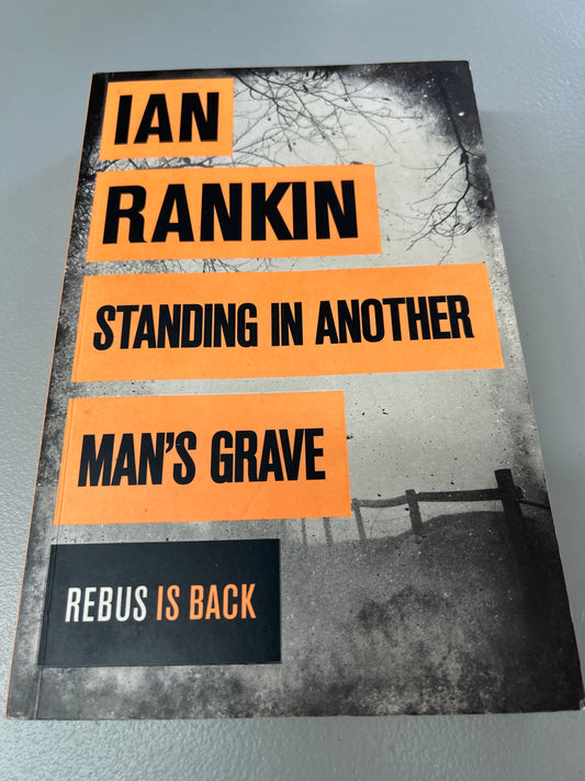 Standing in another man's grave. Ian Rankin. 2012.
