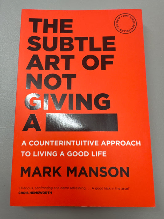 Subtle art of not giving a f*ck: a counterintuitive approach to living a good life. Mark Manson. 2017.