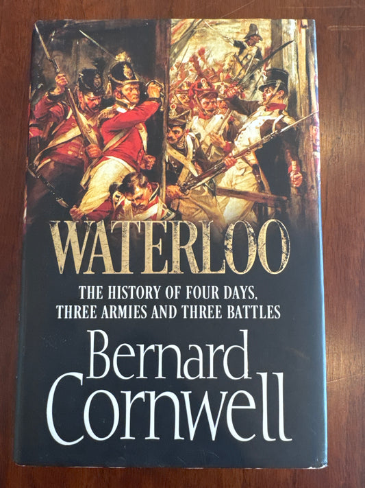 Waterloo: the history of four days, three armies and three battles. Bernard Cornwell. 2014.